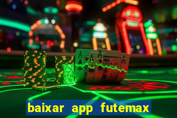 baixar app futemax futebol ao vivo